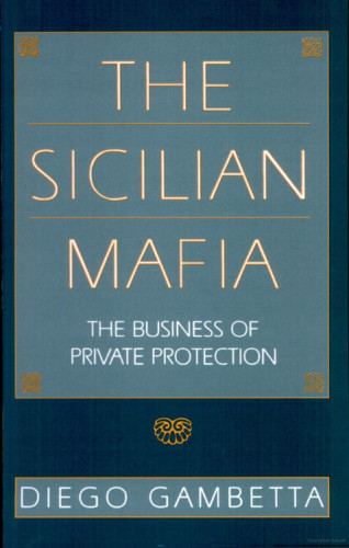 The Sicilian Mafia: The Business of Private Protection