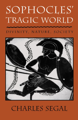 Sophocles' tragic world : divinity, nature, society