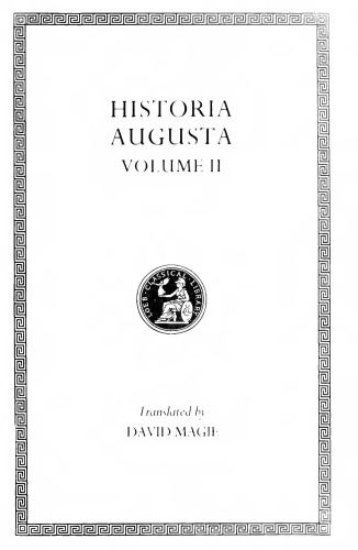 Historia Augusta, Volume II (Caracalla. Geta. Opellius Macrinus. Diadumenianus. Elagabalus. Severus Alexander. The Two Maximini. The Three Gordians. Maximus and Balbinus)