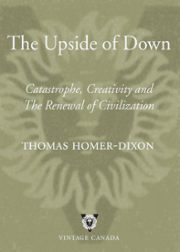 The Upside of Down: Catastrophe, Creativity and the Renewal of Civilization