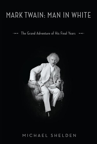 Mark Twain: man in white : the grand adventure of his final years