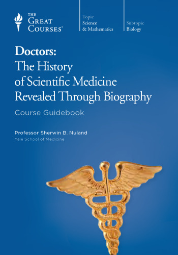 Doctors: The History of Scientific Medicine Revealed Through Biography