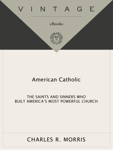 American Catholic: The Saints and Sinners Who Built America's Most Powerful Church