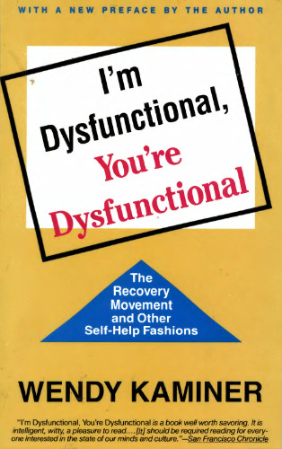 I'm Dysfunctional, You're Dysfunctional: The Recovery Movement and Other Self-Help