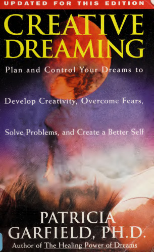 Creative Dreaming: Plan And Control Your Dreams to Develop Creativity, Overcome Fears, Solve Problems, and Create a Better Self