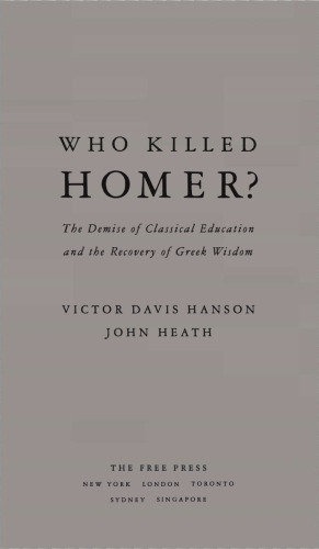 Who Killed Homer - Demise of Classical Education and Recovery of Greek Wisdom