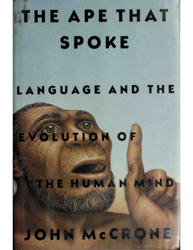 The Ape That Spoke: Language and the Evolution of the Human Mind