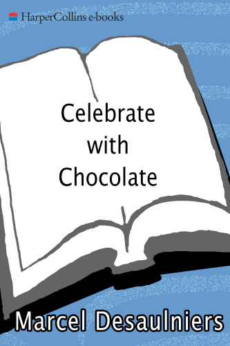 Celebrate with Chocolate: Totally Over-the-Top Recipes