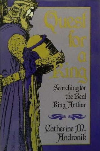 Quest for a King: Searching for the Real King Arthur