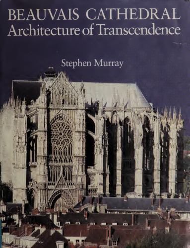 Beauvais Cathedral. Architecture of Transcendence