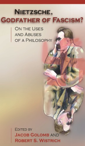 Nietzsche, Godfather Of Fascism?: On The Uses And Abuses Of A Philosophy