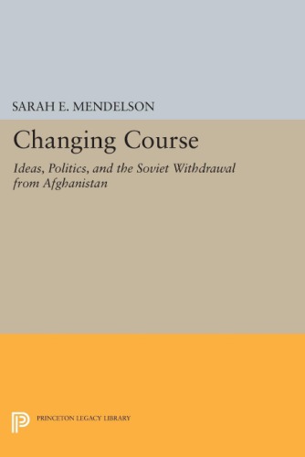 Changing course: ideas, politics, and the Soviet withdrawal from Afghanistan