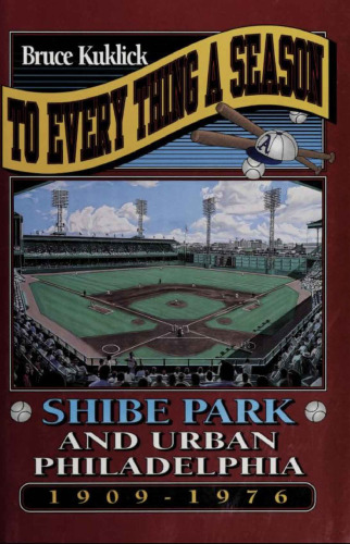 To Every Thing a Season: Shibe Park and Urban Philadelphia, 1909-1976