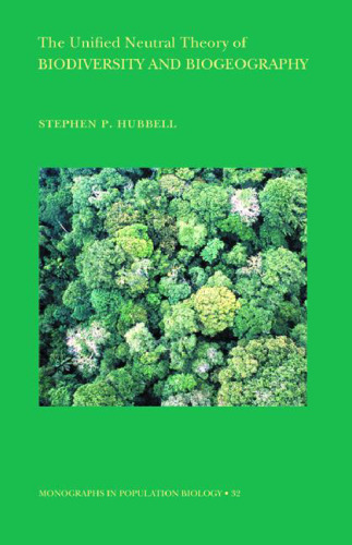 The Unified Neutral Theory of Biodiversity and Biogeography (Monographs in Population Biology)