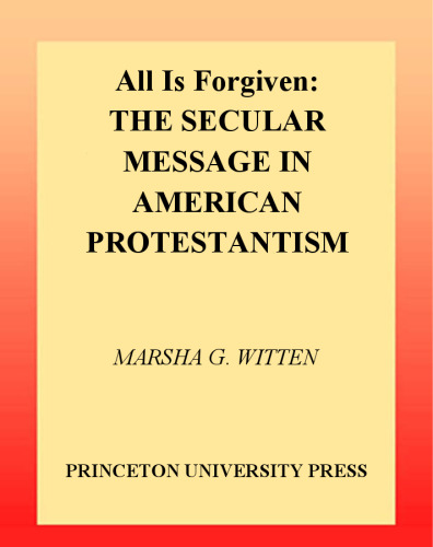 All Is Forgiven: The Secular Message in American Protestantism