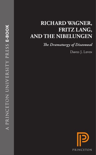 Richard Wagner, Fritz Lang, and the Nibelungen: The Dramaturgy of Disavowal