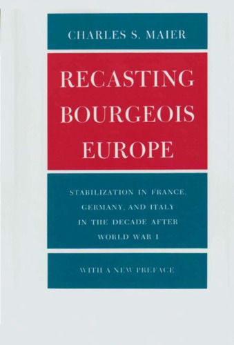 Recasting Bourgeois Europe: Stabilization in France, Germany, and Italy in Decade After World War