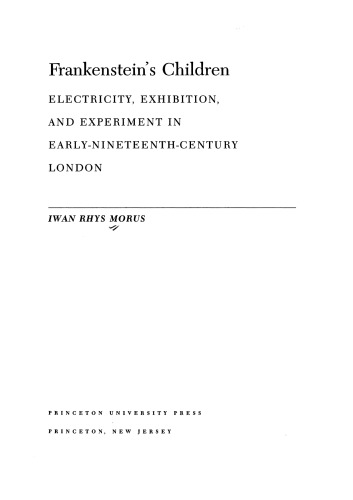 Frankenstein’s Children: Electricity, Exhibition, and Experiment in Early Nineteenth-Century London