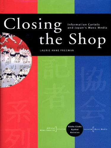 Closing the Shop: Information Cartels and Japan's Mass Media