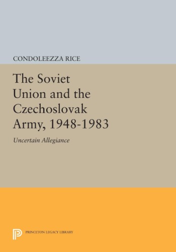 The Soviet Union and the Czechoslovak Army, 1948-1963: uncertain allegiance