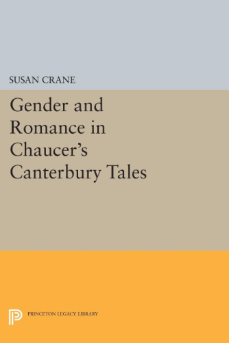 Gender and Romance in Chaucer's Canterbury Tales (Princeton Legacy Library, 220)
