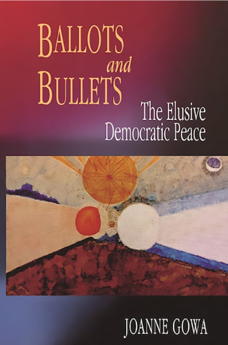 Ballots and Bullets: The Elusive Democratic Peace