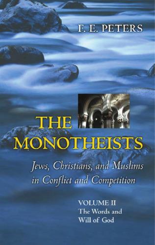 The Monotheists: Jews, Christians, and Muslims in Conflict and Competition, Volume II: The Words and Will of God