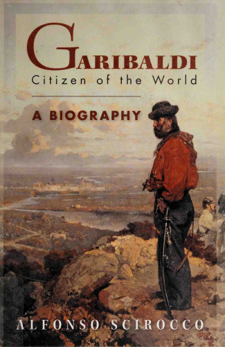 Garibaldi: Citizen of the World: A Biography