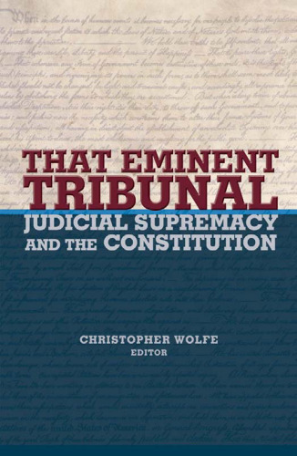 That Eminent Tribunal: Judicial Supremacy and the Constitution (New Forum Books)
