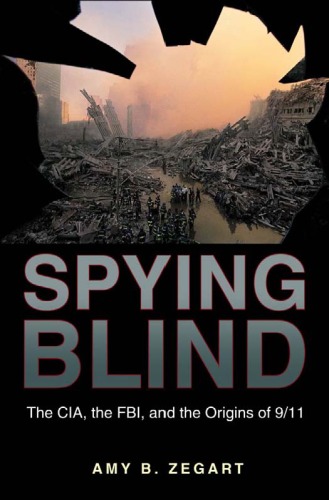 Spying Blind: The CIA, the FBI, and the Origins of 9 11