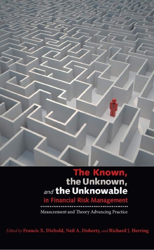 The Known, the Unknown, and the Unknowable in Financial Risk Management: Measurement and Theory Advancing Practice