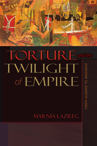 Torture and the Twilight of Empire: From Algiers to Baghdad