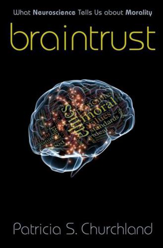 Braintrust: What Neuroscience Tells Us about Morality
