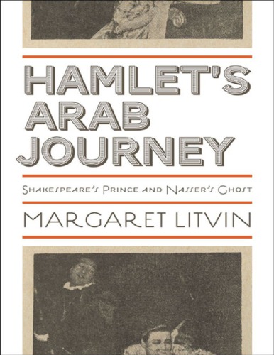 Hamlet’s Arab journey: Shakespeare’s prince and Nasser’s ghost