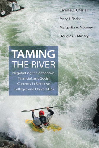 Taming the River: Negotiating the Academic, Financial, and Social Currents in Selective Colleges and Universities
