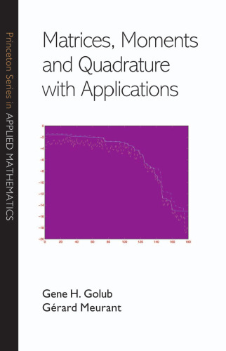 Matrices, Moments and Quadrature with Applications (Princeton Series in Applied Mathematics)
