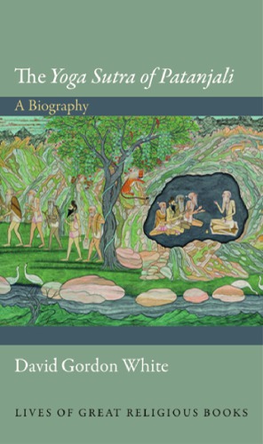 The Yoga Sutra of Patanjali: A Biography