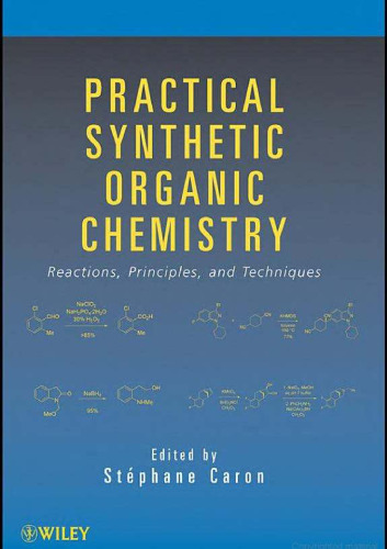 Practical Synthetic Organic Chemistry: Reactions, Principles, and Techniques