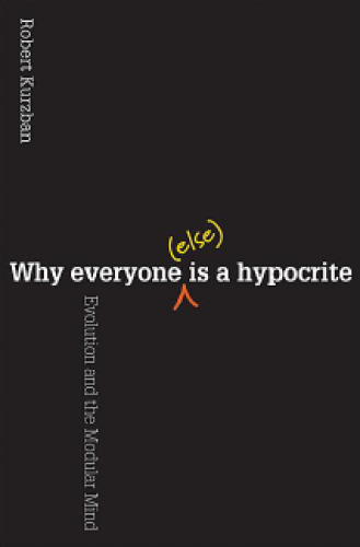 Why Everyone (Else) Is a Hypocrite. Evolution and the Modular Mind