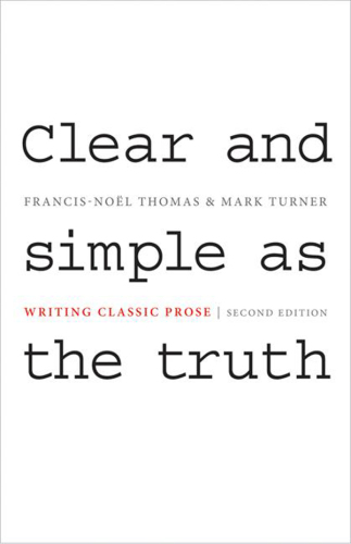 Clear and Simple as the Truth: Writing Classic Prose, Second edition