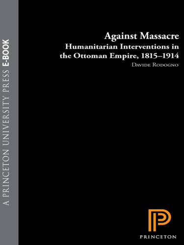 Against Massacre: Humanitarian Interventions in the Ottoman Empire, 1815-1914