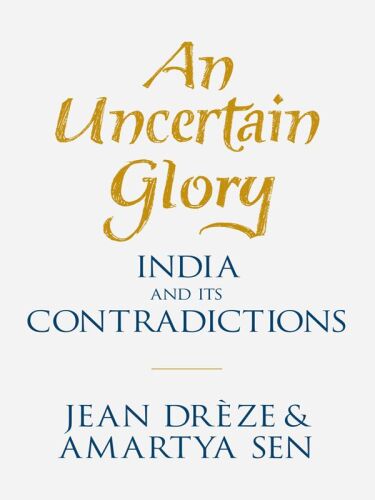 An Uncertain Glory: India and its Contradictions