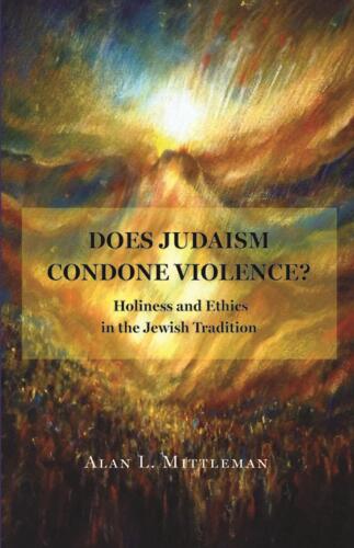 Does Judaism Condone Violence?: Holiness and Ethics in the Jewish Tradition