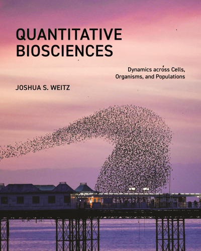 Quantitative Biosciences: Dynamics across Cells, Organisms, and Populations