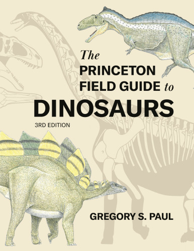 The Princeton Field Guide to Dinosaurs Third Edition (Princeton Field Guides, 69)
