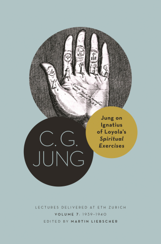 Jung on Ignatius of Loyola’s Spiritual Exercises: Lectures Delivered at ETH Zurich, Volume 7: 1939–1940 (Philemon Foundation Series, 26)