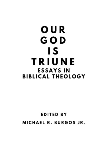 Our God is Triune: Essays in Biblical Theology