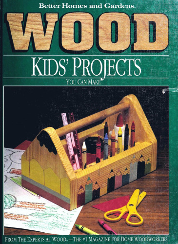Better Homes and Gardens Wood: Kids' Projects You Can Make