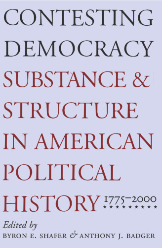 Contesting Democracy - Substance and Structure in American Political History, 1775-2000
