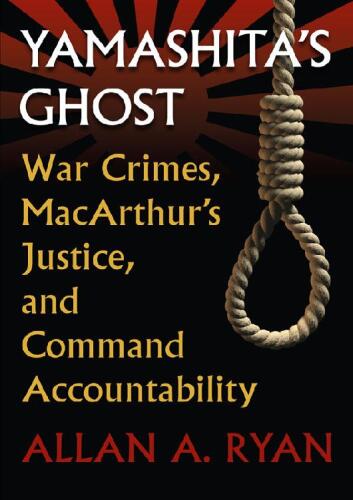 Yamashita's Ghost: War Crimes, MacArthur's Justice, and Command Accountability (Modern War Studies)